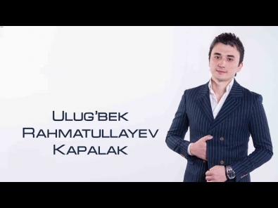 Ulug'bek Rahmatullayev - Kapalak | Улугбек Рахматуллаев - Капалак