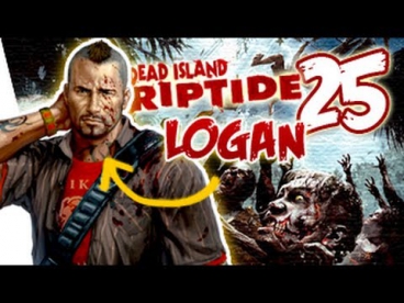 Dead Island Riptide Logan Gameplay Walkthrough Part 25 - Front Row | Xbox 360/PS3/PC