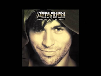 Enrique Iglesias - I Like How It Feels feat. Pitbull and The Wav.s (Instrumental Version)