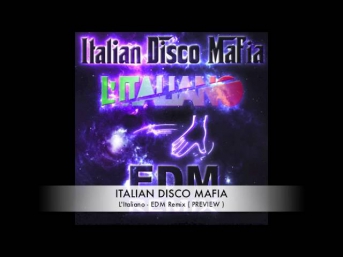 Italian Disco Mafia - L'Italiano (EDM Remix) ::Preview:: ИТАЛьЯНСКАЯ Дискомафия