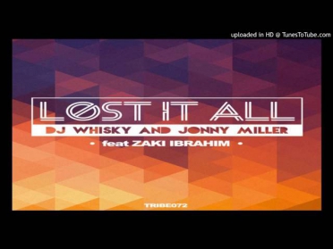 DJ Whisky - Jonny Miller - Zaki Ibrahim - Lost It All (Jonny Miller Vocal Mix)