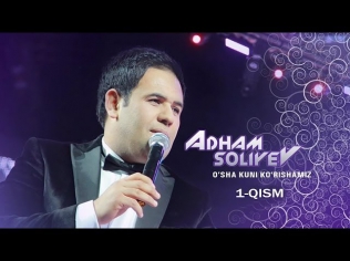 Adham Soliyev O'sha kuni ko'rishamiz nomli konsert dasturi 2014 1-qism