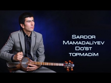 Sardor Mamadaliyev - Do'st topmadim | Сардор Мамадалиев - Дуст топмадим