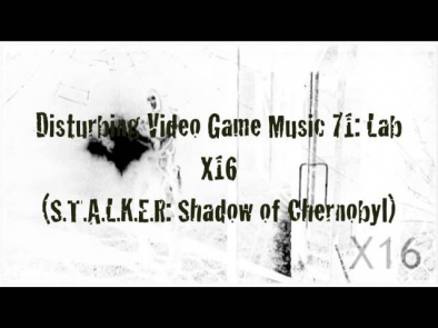 Disturbing Video Game Music 71: Lab X16 (S.T.A.L.K.E.R:  Shadow of Chernobyl)