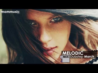 Melodic Dubstep Mix March 2014