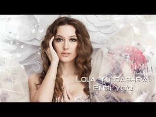 Lola Yuldasheva - Endi yo'q (new music)