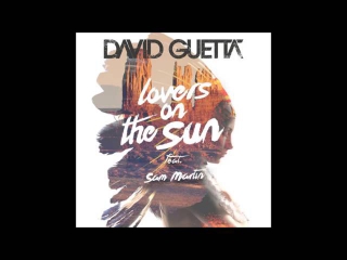 David Guetta - Lovers on the Sun (feat. Sam Martin) [Radio Edit]