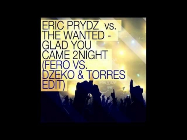 Eric Prydz vs. The Wanted - Glad You Came 2Night (Fero Vs. Dzeko & Torres Edit)