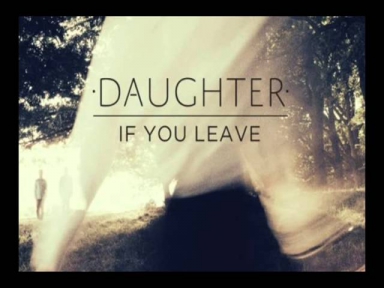 Daughter - If You Leave - Youth