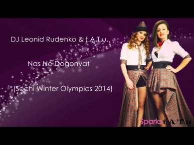 DJ Leonid Rudenko & t.A.T.u. - Нас не догонят (Sochi Winter Olympics 2014)