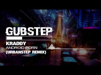 Kraddy - Android Porn (Urbanstep Remix)