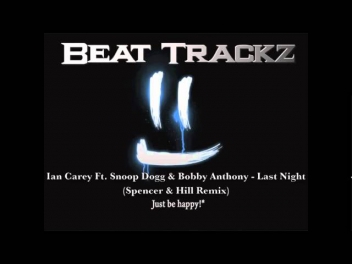 Ian Carey Ft. Snoop Dogg & Bobby Anthony - Last Night (Spencer & Hill Remix)