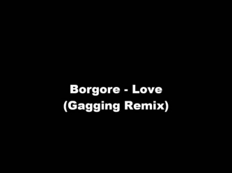 Borgore - Love (Gagging Version)