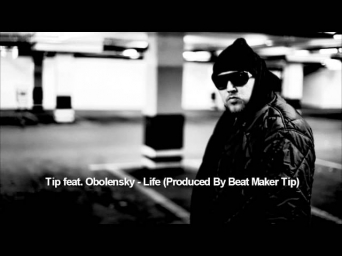 Tip feat. Obolensky - Life (Produced By Beat Maker Tip)