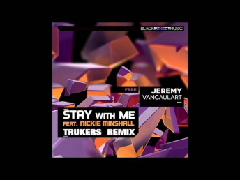 Jeremy Vancaulart feat. Nickie Minshall - Stay With Me (Trukers Remix) [Free Download]