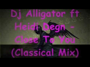 Dj Aligator ft Heidi Degn - Close To You (Classical Remix)