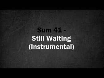 Sum 41 - Still Waiting (Instrumental)