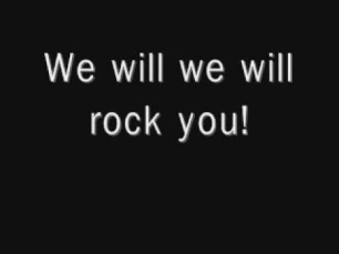 we will rock you by QUEEN with lyrics