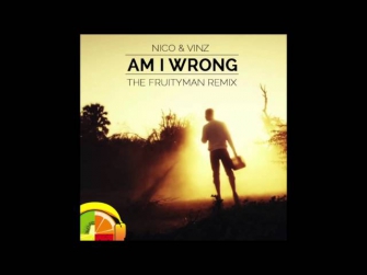 Nico & Vinz - Am I Wrong (The Fruityman Remix)